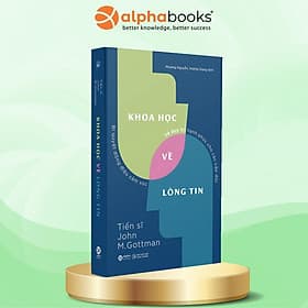 Khoa Học Về Lòng Tin - Bí Quyết Đồng Điệu Cảm Xúc Và Duy Trì Hạnh Phúc Cho Các Cặp Đôi (John M.Gottman) - Hạ