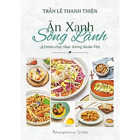 Sách Ăn xanh sống lành: 33 món chay thực dưỡng thuần Việt - An Nam