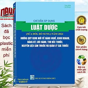 Chỉ Dẫn Áp Dụng Luật Dược sđ, bs 2024 – Những Quy Định Mới Về Hành Nghề, Kinh Doanh, Đăng Ký, Lưu Hành, Thu Hồi Thuốc, Nguyên Liệu Làm Thuốc Và Quản Lý Giá Thuốc (V2551T) - 