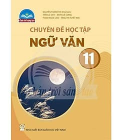 Sách giáo khoa Chuyên đề học tập Ngữ Văn 11- Chân Trời Sáng Tạo (Kèm Nilon bọc Sách) - Chà