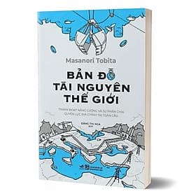 Bản Đồ Tài Nguyên Thế Giới - Tranh Đoạt Năng Lượng Và Sự Phân Chia Quyền Lực Địa Chính Trị Toàn Cầu - Nguyên