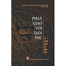 (Có chữ ký tác giả) PHẬT GIÁO VỚI DÂN TỘC – Từ Thời Nhà Lý Đến Nay – Thượng toạ, TS. Thích Đức Thiện, Th.S Nguyễn Thái Bình – NXB Chính trị quốc gia sự thật - 