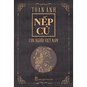Sách Nếp Cũ - Con Người Việt Nam - Toan Ánh