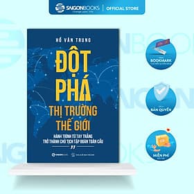 Đột phá thị trường thế giới - Tác giả Hồ Văn Trung - Saigon Books