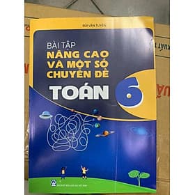 Bài tập nâng cao và một số chuyên đề toán 6 - Nhà xuất bản Giáo Dục