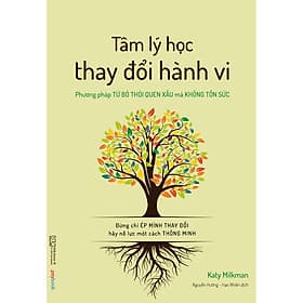 Sách Tâm Lý Học Thay Đổi Hành Vi - Phương Pháp Từ Bỏ Thói Quen Xấu Mà Không Tốn Sức - Đừng Chỉ Ép Mình Thay Đổi, Hãy Nỗ Lực Một Cách Thông Minh - Phương Ly