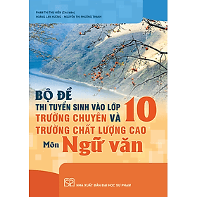 Bộ đề thi tuyển sinh vào lớp 10 trường chuyên và trường chất lượng cao môn Ngữ văn - Văn