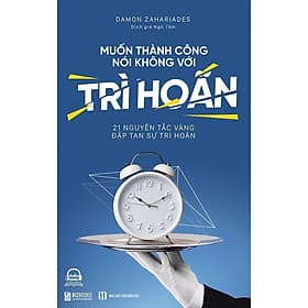 Muốn Thành Công Nói Không Với Trì Hoãn - 21 Nguyên Tắc Vàng Đập Tan Sự Trì Hoãn - MCBooks - Thanh Hoa