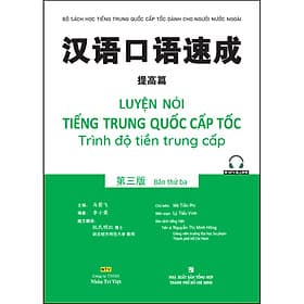 Sách Luyện Nói Tiếng Trung Quốc Cấp Tốc - Trình Độ Tiền Trung Cấp (Bản Thứ Ba) (Quét Mã Qr Để Nghe File Mp3) - Lý Tiễn