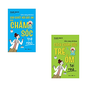 Combo Cẩm Nang Nhi Khoa - Giải Quyết Nỗi Bất An Khi Chăm Sóc Trẻ Nhỏ + Cách Chăm Sóc Trẻ Ốm Tại Nhà - An Lan