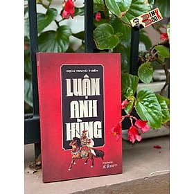 LUẬN ANH HÙNG - Dịch Trung Thiên - Vũ Ngọc Quỳnh dịch - Quảng Văn - NXB Dân trí - 