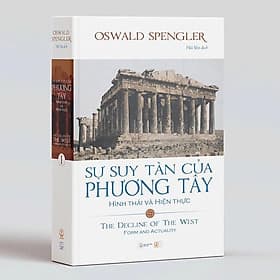 Sự suy tàn của phương Tây - Tập 1: Hình thái và Hiện thực - Phương Phương