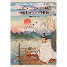 Tác giả kinh điển Nhật Bản - Truyện hay cho tuổi học đường - Tập 3: Chén uống trà của lãnh chúa - Kim Hye-Jin