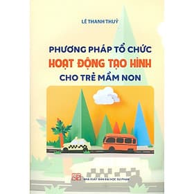 Phương Pháp Tổ Chức Hoạt Động Tạo Hình Cho Trẻ Mầm Non - Phương Phương