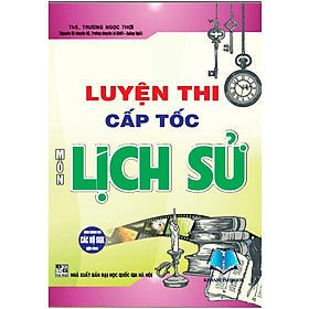 Luyện thi cấp tốc môn lịch sử (dùng chung cho các bộ sgk hiện hành) (HA) - An Thi