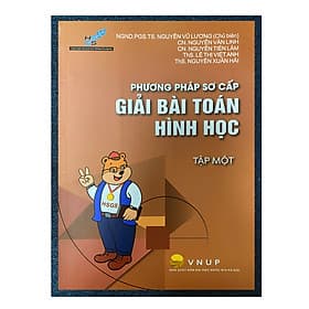 Phương pháp sơ cấp Giải bài toán Hình học - Tập 1 (Trường THPT Chuyên Khoa học tự nhiên) - Trung Phương