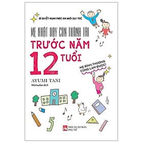 Sách Mẹ Nhật Dạy Con Thành Tài Trước Năm 12 Tuổi - Nhật Nam