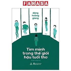 Sách - Tìm Mình Trong Thế Giới Hậu Tuổi Thơ - Đặng Hoàng Giang