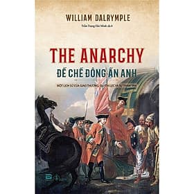 Đế Chế Đông Ấn Anh - Một Lịch Sử Của Giao Thương, Quyền Lực Và Sự Tham Tàn - Đông Ân