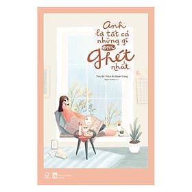 Sách Anh Là Tất Cả Những Gì Em Ghét Nhất - Quảng Văn