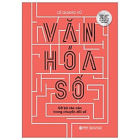 Văn Hoá Số - Gỡ Bỏ Rào Cản Trong Chuyển Đổi Số - Lê Quang Vũ - Nhà xuất bản Công Thương - Vũ