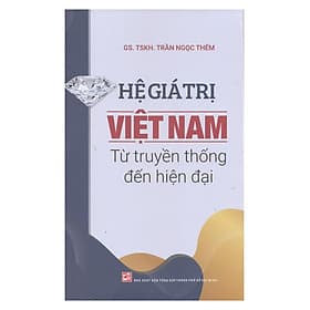 Hệ Giá Trị Việt Nam Từ Truyền Thống Đến Hiện Đại - Gia Thố