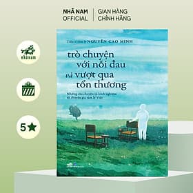 trò chuyện với nỗi đau và vượt qua tổn thương (T.S tâm lý Nguyễn Cao Minh) (Nhã Nam Official) - 