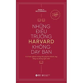 Sách Những Điều Trường Harvard Không Dạy Bạn (Tái Bản) - Mark H. McCormack