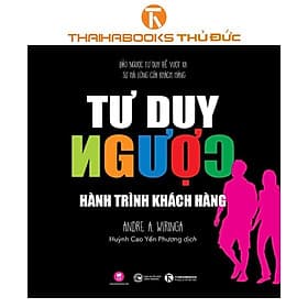Tư Duy Ngược: Đảo Ngược Tư Duy Để Vượt Xa Sự Hài Lòng Của Khách Hàng - Thái Hà Books - Long
