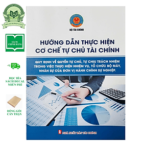 Hướng Dẫn Thực Hiện Cơ Chế Tự Chủ Tài Chính - Quy Định Về Quyền Tự Chủ, Tự Chịu Trách Nhiệm Trong Việc Thực Hiện Nhiệm Vụ, Tổ Chức Bộ Máy, Nhân Sự Của Đơn Vị Hành Chính Sự Nghiệp - Quý Somsen