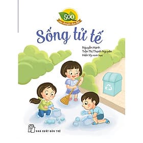 500 Câu Chuyện Đạo Đức. Sống Tử Tế - Chuyện