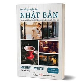 ĐỜI SỐNG CÀ PHÊ TẠI NHẬT BẢN - Merry I. White - Thảo Minh dịch - (bìa mềm) - Minh Minh