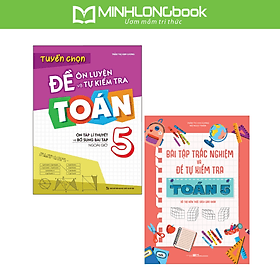 Sách: Combo 2 Cuốn Lớp 5: Đề Ôn Luyện Và Tự Kiểm Tra + Bài Tập Trắc Nghiệm Và Đề Tự Kiểm Tra Toán - Minh Minh