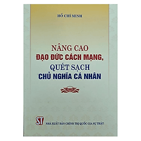 Sách Nâng cao đạo đức cách mạng, quét sạch chủ nghĩa cá nhân - Cao Đức