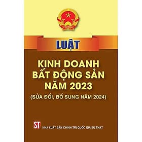 Luật kinh doanh bất động sản 2024 ( hiệu lực từ 01/08/2024 ) - Nhà Xuất Bản Chính Trị Quốc Gia Sự Thật