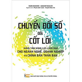 Chuyển đổi số đến cốt lõi: Nâng tầm năng lực lãnh đạo cho ngành nghề, doanh nghiệp và chính bản thân bạn - NXB Thông Tin & Truyền Thông