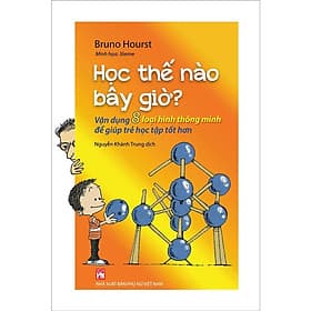 Học Thế Nào Bây Giờ – Vận Dụng 8 Loại Hình Thông Minh Để Giúp Trẻ Học Tập Tốt Hơn - NXB Phụ Nữ - Minh Thông