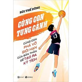 Sách Cùng Con Tung Cánh: Cùng Con Phá Vỡ Giới Hạn Của Bản Thân Để Tạo Ra Kỳ Tích - Hạ