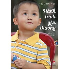 Sách Hành Trình Yêu Thương: Nhật Kí Thiện Nhân - Trần Mai Anh