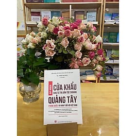 QUY HOẠCH CỬA KHẨU KHU TỰ TRỊ DÂN TỘC CHOANG QUẢNG TÂY (TRUNG QUỐC) VÀ HÀM Ý ĐỐI VỚI VIỆT NAM - TS. Trần Thị Thuỷ - NXB KHXH - Quý Somsen