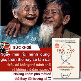 TUỔI THỌ - TẠI SAO CHÚNG TA GIÀ ĐI VÀ CÓ THỰC SỰ PHẢI NHƯ VẬY KHÔNG? - Tiến sĩ David A. Sinclair, Matthew D. Laplante - Quế Chi dịch - Dân Trí - 