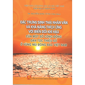 Đặc trưng sinh thái nhân văn và khả năng thích ứng với biến đổi khí hậu của một số cộng đồng dân tộc thiểu số ở vùng núi đông Bắc Việt Nam - Đông Đồng