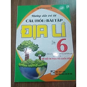 Hướng dẫn trả lời câu hỏi và bài tập địa lí lớp 6 - Kết nối tri thức với cuộc sống (2021) - Tri Thức