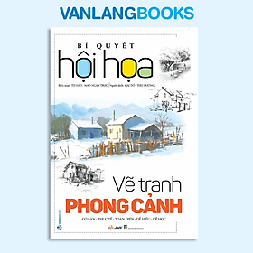 Bí Quyết Hội Họa - Vẽ Tranh Phong Cảnh