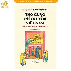 Thờ cúng cổ truyền Việt Nam: Nghi lễ và thực hành nghi lễ (Nhã Nam HCM) - Nam Việt