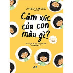 Sách Phát Triển Trí Tuệ Cảm Xúc- Cảm Xúc Của Con Màu Gì? - Jayneen Sanders