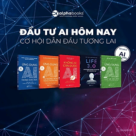 Trọn Bộ Sách AI Thực Chiến: Ứng Dụng AI Trong Giáo Dục + Ứng Dụng AI Trong Thiết Kế Hình Ảnh + Ứng Dụng AI Và Tự Động Hóa Trong Marketing + Không Ai Cản Được AI + Life 3.0 - Loài Người Trong Kỷ Nguyên Trí Tuệ Nhân Tạo - Alpha Books - NG.UYÊN