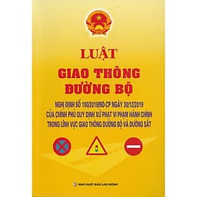 Luật Giao Thông Đường Bộ - Nghị Định Số 100/2019/NĐ-CP Ngày 30/12/2019 Của Chính Phủ Quy Định Xử Phạt Vi Phạm Hành Chính Trong Lĩnh Vực Giao Thông Đường Bộ Và Đường Sắt - Nhà Sách Dân Hiền