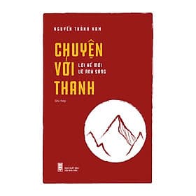 Chuyện Với Thanh - Lời Kể Mới Về Ánh Sáng (Ghi Chép) - Nguyễn Thành Nam