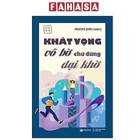 Khát Vọng Vô Bờ Chứ Đừng Dại Khờ